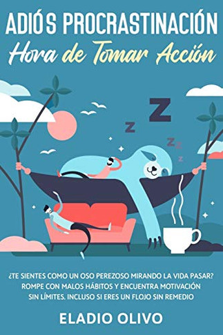 Adi?s Procrastinaci?n, Hora De Tomar Acci?n: Te Sientes Como Un Oso Perezoso Mirando La Vida Pasar? Rompe Con Malos H?bitos Y Encuentra Motivaci?n Sin ... Siendo Un Flojo Sin Remedio (Spanish Edition) - 9781648661518