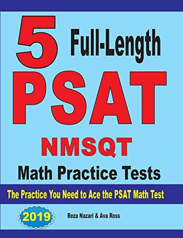 5 Full Length Psat / Nmsqt Math Practice Tests: The Practice You Need To Ace The Psat Math Test