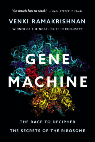 Gene Machine: The Race To Decipher The Secrets Of The Ribosome - 9781541604490