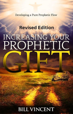 Increasing Your Prophetic Gift (Revised Edition): Developing A Pure Prophetic Flow