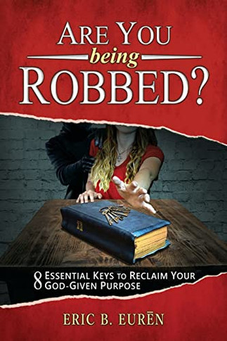 Are You Being Robbed?: 8 Essential Keys To Reclaim Your God-Given Purpose