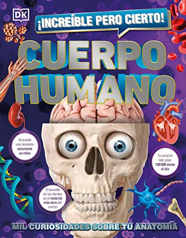 ?Incre?ble Pero Cierto! Cuerpo Humano: Mil Curiosidades Sobre Tu Anatom?a (Spanish Edition)