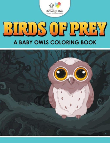 Birds of Prey: A Baby Owls Coloring Book - 9781683773030