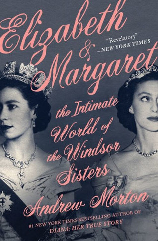 Elizabeth & Margaret: The Intimate World of the Windsor Sisters - 9781538700457