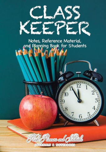 Class Keeper: Notes, Reference Material, and Planning Book for Students