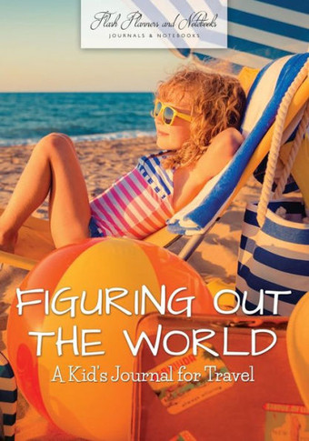 Figuring Out the World: A Kid's Journal for Travel