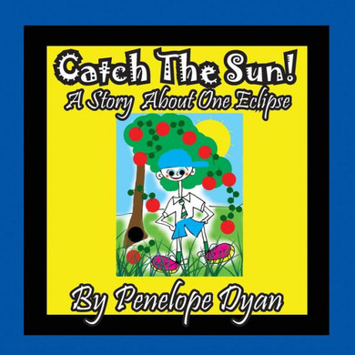 Catch The Sun! A Story About One Eclipse