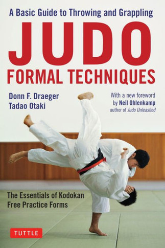 Judo Formal Techniques: A Basic Guide To Throwing And Grappling - The Essentials Of Kodokan Free Practice Forms