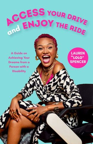 Access Your Drive And Enjoy The Ride: A Guide To Achieving Your Dreams From A Person With A Disability (Life Fulfilling Tools For Disabled People)