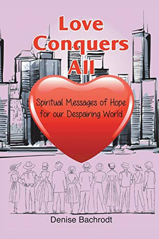 Love Conquers All : Spiritual Messages of Hope Fur Our Despaiong World - 9781982247676