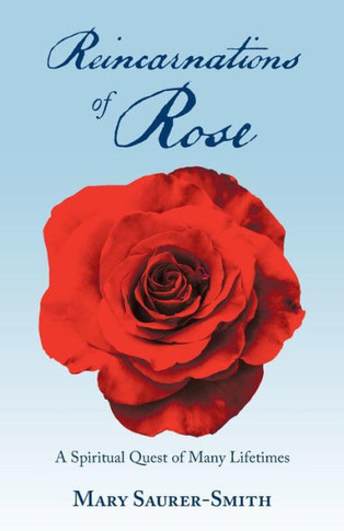 Reincarnations Of Rose : A Spiritual Quest Of Many Lifetimes - 9781982212360