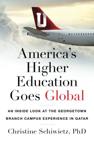America?S Higher Education Goes Global: An Inside Look At The Georgetown Branch Campus Experience In Qatar