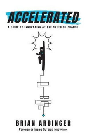Accelerated: A Guide To Innovating At The Speed Of Change - 9781544531984