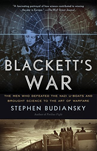 Blackett's War: The Men Who Defeated The Nazi U-Boats And Brought Science To The Art Of Warfare Warfare