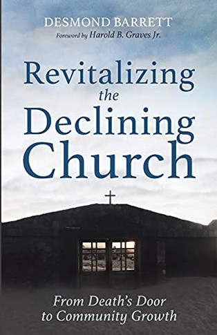 Revitalizing The Declining Church: From Death's Door To Community Growth