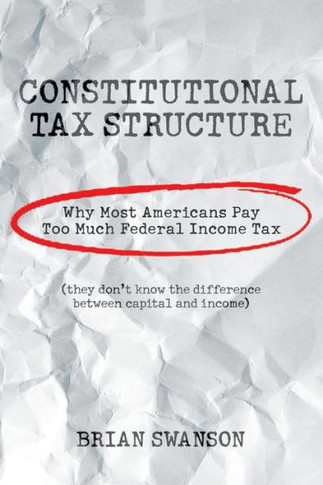 Constitutional Tax Structure: why most americans pay too much federal income tax - 9781984559357
