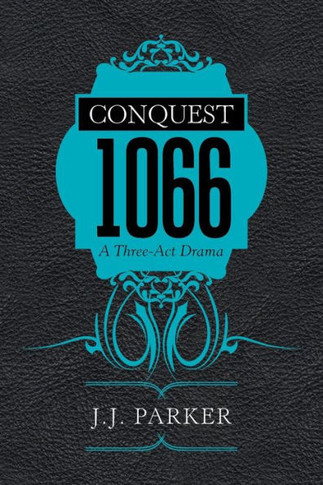 Conquest: 1066: A Three-Act Drama