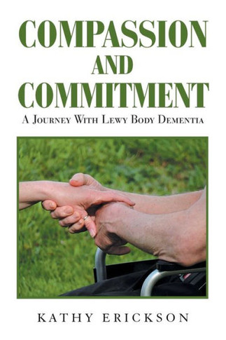 Compassion and Commitment: A Journey With Lewy Body Dementia - 9781984572264