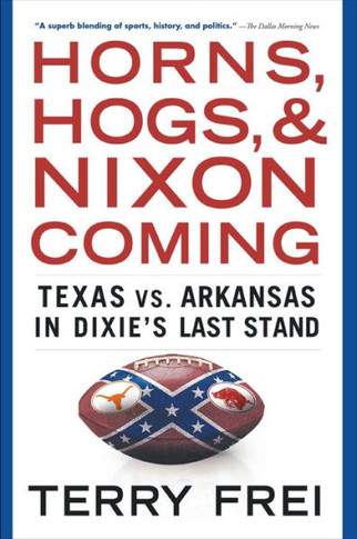 Horns, Hogs, And Nixon Coming: Texas Vs. Arkansas In Dixie's Last Stand
