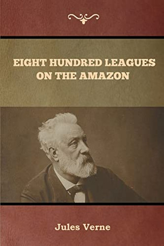 Eight Hundred Leagues On The Amazon - 9781647992101