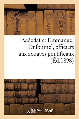 Ad?odat et Emmanuel Dufournel, officiers aux zouaves pontificaux (French Edition)