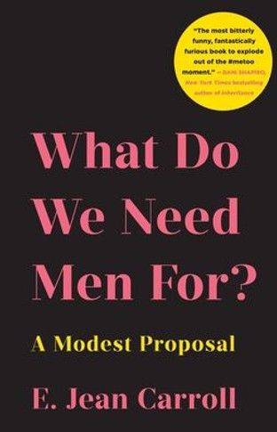 What Do We Need Men For?: A Modest Proposal - 9781250343253