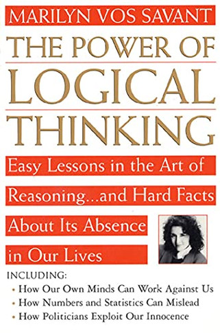 The Power Of Logical Thinking: Easy Lessons In The Art Of Reasoning...And Hard Facts About Its Absence In Our Lives