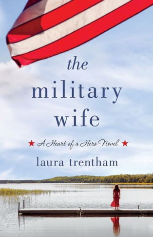 The Military Wife: A Heart Of A Hero Novel (Heart Of A Hero, 1) - 9781250145536