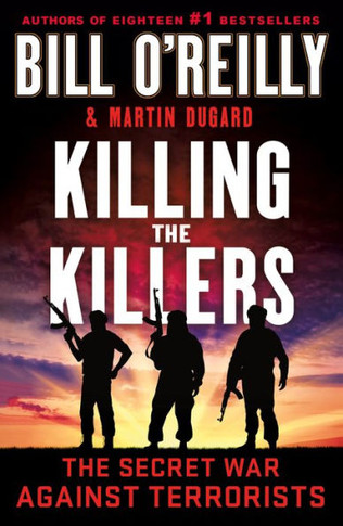 Killing The Killers: The Secret War Against Terrorists (Bill O'Reilly's Killing Series) - 9781250905994