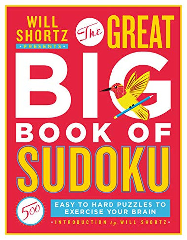 Will Shortz Presents The Great Big Book Of Sudoku Volume 1: 500 Easy To Hard Puzzles To Exercise Your Brain