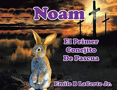 Noam El Primer Conejito De Pascua (Spanish Edition)