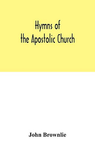 Hymns of the Apostolic Church: being centos and suggestions from the service books of the Holy Eastern Church : with introduction and historical and biographical notes