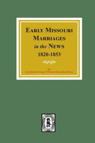 Early Missouri Marriages In The News, 1820-1853.