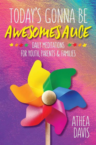 Today's Gonna Be Awesomesauce: Daily Meditations For Youth, Parents, And Families