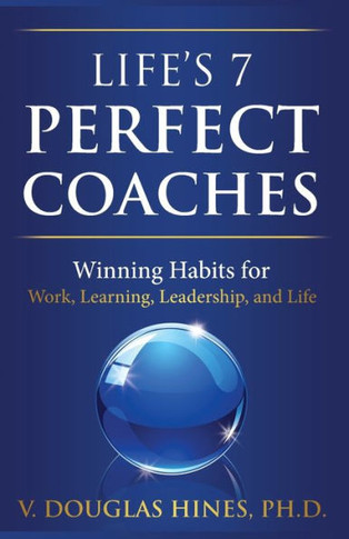 Life's 7 Perfect Coaches : Winning Habits For Work, Learning, Leadership, And Life