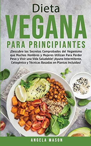 Dieta Vegana Para Principiantes: ?Descubre los Secretos Comprobados del Veganismo que Muchos Hombres y Mujeres Utilizan para Perder Peso y Vivir una ... en Plantas Incluidas! (Spanish Edition) - Paperback
