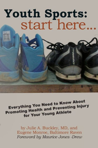 Youth Sports: Start Here: Everything You Need To Know About Promoting Health And Preventing Injury For Your Young Athlete