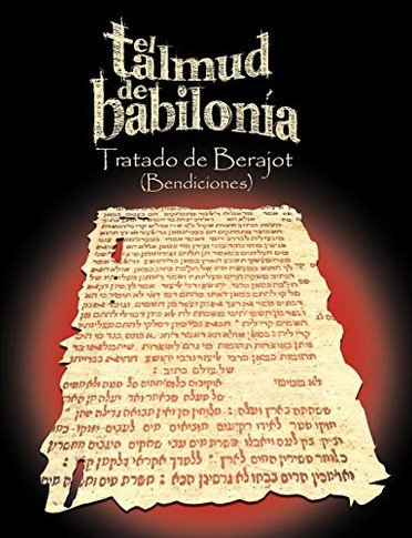 El Talmud de Babilonia: Tratado de Berajot (Bendiciones) (Spanish Edition)