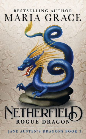 Netherfield: Rogue Dragon: A Pride And Prejudice Variation (Jane Austen's Dragons: A Regency Gaslamp Dragon Fantasy Adventure)