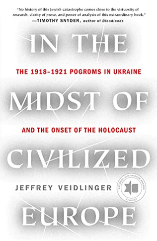 In The Midst Of Civilized Europe: The 1918?1921 Pogroms In Ukraine And The Onset Of The Holocaust