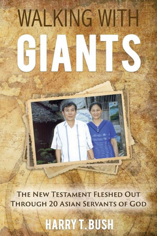 Walking With Giants : The New Testament Fleshed Out Through 20 Asian Servants Of God