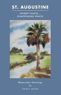 St. Augustine: Unique Places...Disappearing Spaces: Watercolor Paintings By Nancy Macri