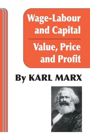 Wage-Labour And Capital And Value, Price, And Profit