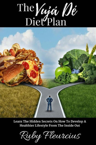 The Vuj? D? Diet Plan: Learn The Hidden Secrets On How To Develop A Healthier Lifestyle From The Inside Out
