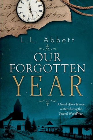 Our Forgotten Year : A Novel Of Love & Hope In Italy During The Second World War