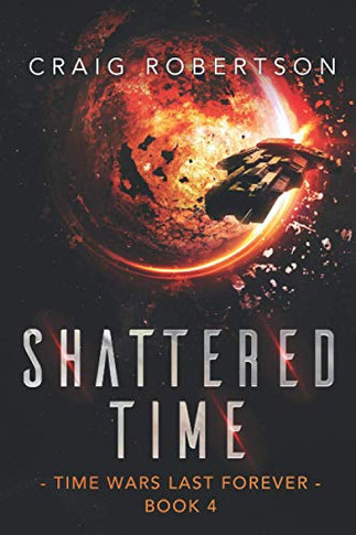 Shattered Time : Time Wars Last Forever, Book 4