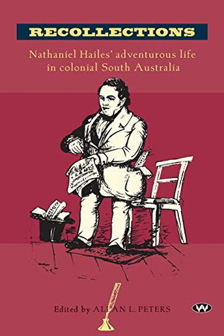 Recollections: Nathaniel Hailes? Adventurous Life In Colonial South Australia