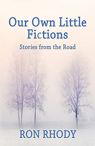 OUR OWN LITTLE FICTIONS - Second Edition: Stories from the Road