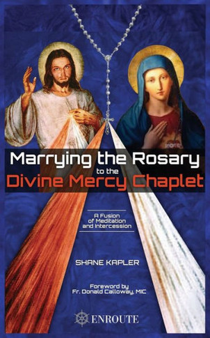 Marrying The Rosary To The Divine Mercy Chaplet - 9781633371507