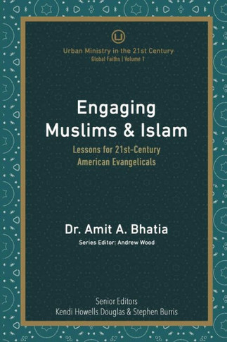 Engaging Muslims & Islam: Lessons For 21St-Century American Evangelicals (Global Faiths)